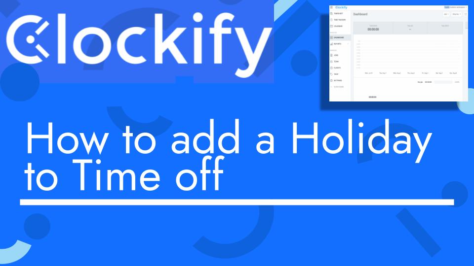 How to add a Holiday to Time off with Clockify
